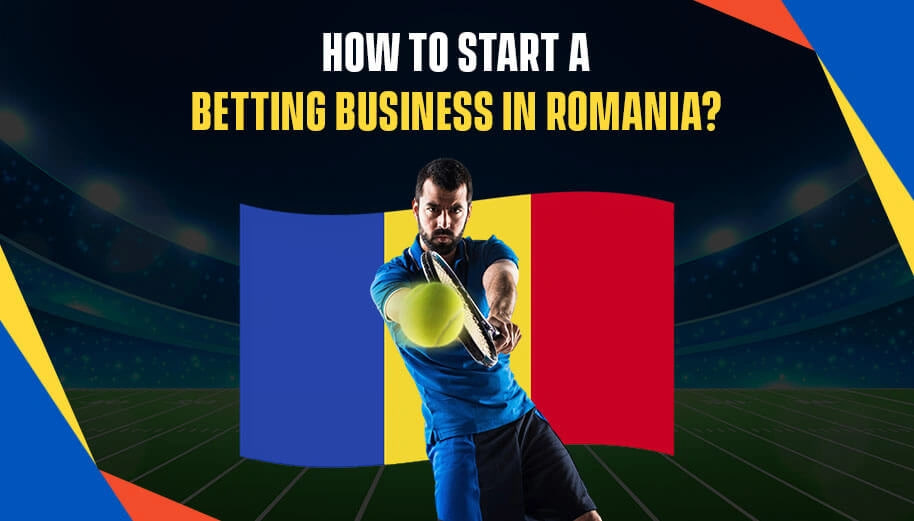 HOW TO START A BETTING BUSINESS IN ROMANIA?